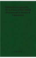 Micro-Cosmographie - Or A Piece of the World Discovered In Essays & Characters