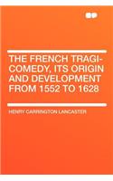 The French Tragi-Comedy, Its Origin and Development from 1552 to 1628