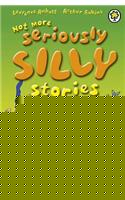 Not More Seriously Silly Stories!