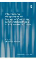 International Responses to Issues of Credit and Over-indebtedness in the Wake of Crisis