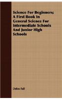 Science for Beginners; A First Book in General Science for Intermediate Schools and Junior High Schools