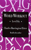 Word Workout, Level Six: Building a Muscular Vocabulary in 10 Easy Steps