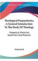 Theological Propaedeutic; A General Introduction To The Study Of Theology: Exegetical, Historical, Systematic And Practical(English)