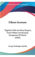 Fifteen Sermons: Together With As Many Prayers, From Fifteen Universalist Clergymen Of Maine (1845)