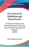 First Church in Middleborough Massachusetts: Mr. Putnam's Century and Half Discourses, an Historical Account and a Catalogue of Members (1854)