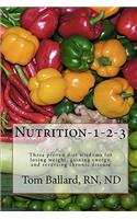 Nutrition-1-2-3: Three proven diet wisdoms for losing weight, gaining energy, and reversing aging