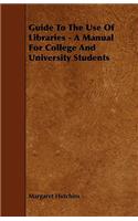 Guide to the Use of Libraries - A Manual for College and University Students