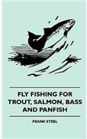 Fly Fishing For Trout, Salmon, Bass And Panfish