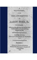 full statement of the trial and acquittal of Aaron Burr, esq. containing, all the proceedings and debates that took place before the Federal Court at Frankfort, Kentucky, November 25, 1806.
