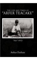 Life and Times of Arfer Teacake
