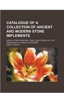 Catalogue of a Collection of Ancient and Modern Stone Implements; And of Other Weapons, Tools, and Utensils of the Aborigines of Various Countries