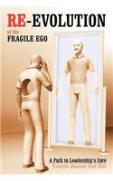Re-Evolution of the Fragile Ego: A Path to Leadership's Core