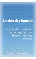 Le don des langues: Les Attitudes, Strategies Et Techniques Pour Reussir En Langues Vivantes