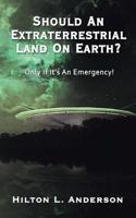 Should An Extraterrestrial Land On Earth