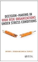 Decision-Making in High Risk Organizations Under Stress Conditions