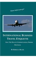 International Business Travel Etiquette: Seal The Deal by Understanding Proper Protocol(English)