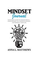 Mindset Journal: Your Daily Guide To Change From A Fixed Mindset to A Growth Mindset And Improve Your Life.