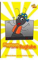 Playtoon and the Bugtube: A Funny Story That Teaches Children to Be Mindful When Uploading: A Funny Story That Teaches Children to Be Mindful When Uploading