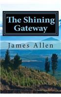 The Shining Gateway: (Annotated with Biography about James Allen)