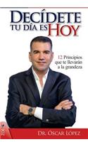 Decídete, Tu Día es Hoy: (Spanish)