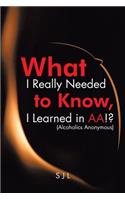 What I Really Needed to Know, I Learned in AA!? (Alcoholics Anonymous)