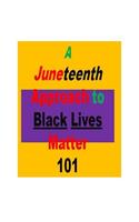 Juneteenth Approach to Black Lives Matter 101