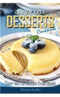 Gluten-Free Desserts Cookbook: Your Go-To Gluten Free Book