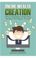 Online Wealth Creation: How to Stop Being a Wage Slave and Start Working for Yourself