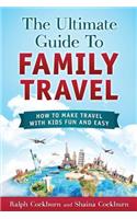 Ultimate Guide To Family Travel