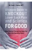 Ultimate Guide to Knockout Lower Back Pain and Sciatica for Good