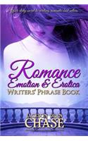 Romance, Emotion, and Erotica Writers' Phrase Book