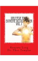 Unleash Your Extreme Occult Power: Control Physical Reality With Your Extreme Abilities: Volume 1