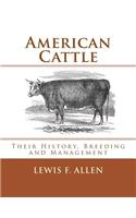 American Cattle: Their History, Breeding and Management