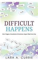 Difficult Happens: How Triggers Boundaries & Emotions Impact You Every Day