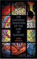 The Catholic Tradition of the Law of Nations