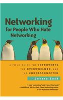 Networking for People Who Hate Networking: A Field Guide for Introverts, the Overwhelmed, and the Underconnected: A Field Guide for Introverts, the Overwhelmed, and the Underconnected