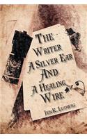 The Writer A Silver Ear and A Healing Wire
