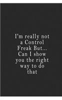 I'm really not a Control Freak But... Can I show you the right way to do that