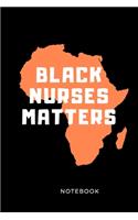 Black Nurses Matter Notebook: Black History Month Journal Notebook Gifts - Proud Black Girl Magic - African American Notebook Journal - African American Heritage Pride in Black H