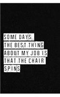 Some days, the best thing about my job is that the chair spins - NoteBook