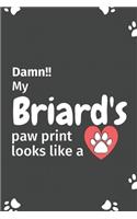 Damn!! my Briard's paw print looks like a: For Briard Dog fans