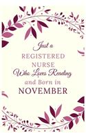 Just a Registered nurse Who Loves Reading and Born in November: Best Reading notebook journal gift for valentines day, birthday, new year