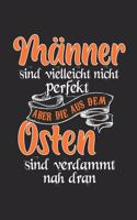 Männer Sind Vielleicht Nicht Perfekt Aber Die Aus Dem Osten Sind Verdammt Nah Dran: Ossi DDR & Ostdeutschland Notizbuch 6'x9' Liniert Geschenk für Sachsen & Sächsisch