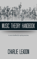 Music Theory Handbook: A Concise Handbook for Aspiring Musicians.