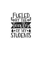 Fueled By The Tears Of My Students: Weekly Planner 2020, Organizer With Notes, Great Productivity Gift For Busy Professionals, New Employees, Workplace Office Gift