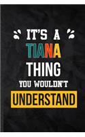 It's a Tiana Thing You Wouldn't Understand: Blank Practical Personalized Tiana Lined Notebook/ Journal For Favorite First Name, Inspirational Saying Unique Special Birthday Gift Idea Fun Usefu