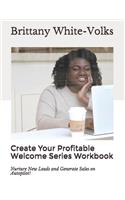 Create Your Profitable Welcome Series Workbook: Nurture New Leads and Generate Sales on Autopilot!