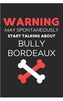Warning May Spontaneously Start Talking About Bully Bordeaux