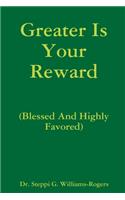 Greater Is Your Reward (Blessed And Highly Favored)
