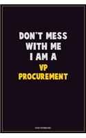 Don't Mess With Me, I Am A VP Procurement